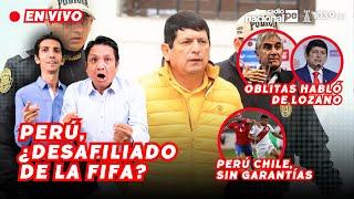 ¿PERÚ DESAFILIADO DE FIFA? ¡OBLITAS HABLÓ DE LOZANO! PERÚ VS CHILE SIN GARANTÍAS #NACIONALDEPORTES