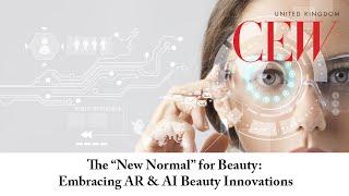 The “New Normal” for Beauty: Embracing AR & AI Beauty Innovations