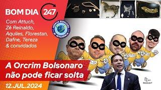 Bom dia 247: a Orcrim Bolsonaro não pode ficar solta (12.7.24)