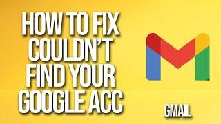 How To Fix Gmail Couldn't Find Your Google Account