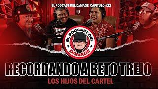 RECORDANDO A BETO TREJO ( LOS HIJOS DEL CARTEL )   - El Podcast Del Damage #22