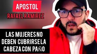 Apostol Rafael Ramirez - Las Mujeres no deben usar Paños en la Cabeza si no es con un  tali