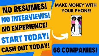 Make Money With Your Phone!!! 66 Companies! No Resumes No Interviews Start Today Cash Out Today!!!