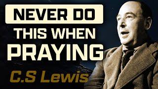 C.S. Lewis Insights: 2 Common Prayer Mistakes You Should Avoid | Transform Your Prayer Life