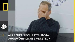 AIRPORT SECURITY: ROM - Ungewöhnliches Versteck | National Geographic