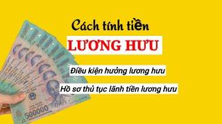 Cách tính tiền lương hưu || Điều kiện hưởng lương hưu || Hồ sơ thủ tục lãnh tiền lương hưu 2023