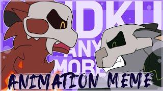 IDK U Anymore Animation Meme