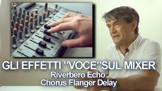 Mixer audio e gli "Effetti Voce"  for Dummies.  Riverbero, Echo, Chorus, Flanger, Delay