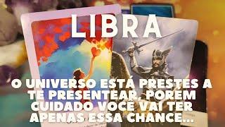 LIBRA  O UNIVERSO ESTÁ PRESTES A TE PRESENTEAR  PORÉM CUIDADO VAI SER APENAS UMA...