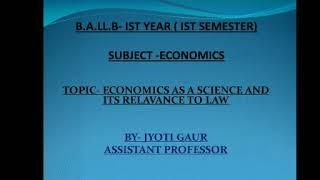 BA-LLB 1st Sem, Subject- Economics, Topic- Economics as a Science & it's Relevance, Lecture-1