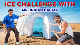 ICE Challenge With Mr. Indian Hacker | Can We Survive 24 Hours in Ice?