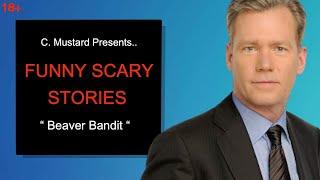 Funny Scary Stories " Beaver Bandit "