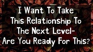 DM to DF ️|| I Want To Take This Relationship To The Next Level-Are You Ready For This?