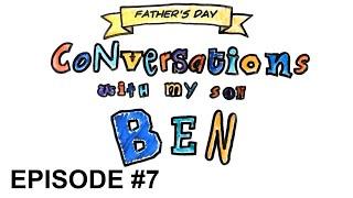 Conversations with my son Ben: Episode #7 #MySonBen