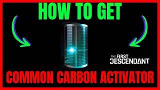 How To Get COMMON CARBON ACTIVATOR In The First Descendant (QUICK GUIDE)