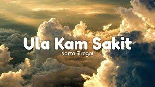 Ula Kam Sakit ~ Narta Siregar (Lirik Lagu)