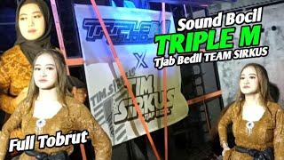 Sound Bocil TRIPLE M menyala abangku, Tjab bedil TEAM SIRKUS pasukan full Tobrut