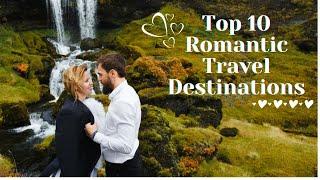 Top 10 Romantic Travel Destinations - Best Couple Places In the world 2022