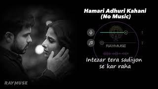 Hamari Adhuri Kahani (Without Music Vocals Only) | Arijit Singh Lyrics | Raymuse