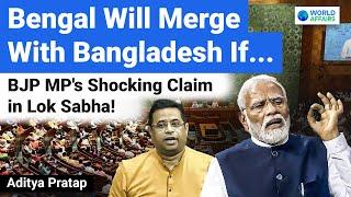 Will Bengal Merge with Bangladesh? | BJP MP's Shocking Claim in Lok Sabha | World Affairs