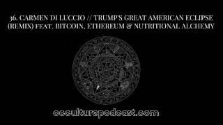 OCCULTURE 36: Carmen Di Luccio // Trump, The Great American Eclipse, Bitcoin & Nutritional Alchemy