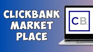 What Is The Clickbank Marketplace (Explained)