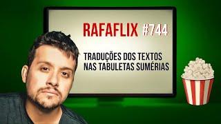 RAFAFLIX #744 • Traduções dos Textos nas Tabuletas Sumérias (Rafael Hungria)