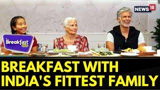 The Breakfast Club | Breakfast With India's Fittest Family | How To Be Milind Soman | News18