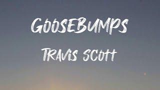 Travis Scott - goosebumps (Lyrics) | When you throw that to the side, yeah