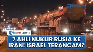 Iran-Israel Memanas! 7 Spesialis Rudal Rusia Diam-diam ke Teheran, Perang Vs Zionis Bakal Pecah?