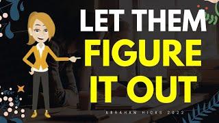 Abraham Hicks 2022 - Let Them Figure It Out