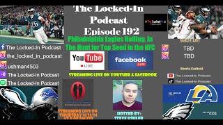 The Locked-In Podcast: Episode 192 - Philadelpiha Eagles Rolling, On the Hunt for Top Seed in NFC