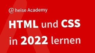 HTML und CSS in 2022 lernen – mein Kurs in der heise Academy