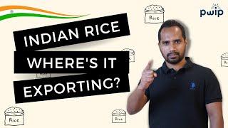 Uncover the Types of Indian Rice - What Countries Are They Exported To? | PWIP