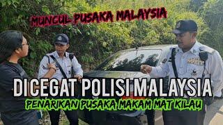 DI TANTANG POLISI MALAYSIA TARIK PUSAKA️( Makam MAT KILAU )