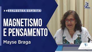 Mayse Braga | MAGNETISMO E PENSAMENTO (PALESTRA ESPÍRITA)