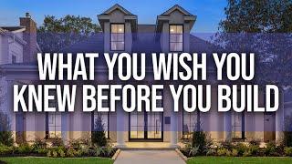 What you wish you knew before you build your Custom Home