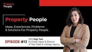 Property People #13 Ezgi Turk - Ex-Foxtons Estate Agent Now Director of New Sales & Lettings Agency