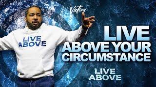 Live Above Your Circumstance || Live Above || Inspiring Word