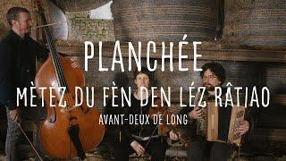 Planchée - Mètéz du fèn den léz râtiao - avant-deux de long