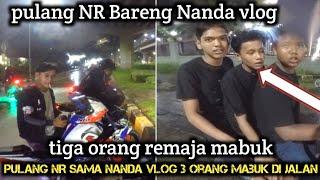 PULANG NR SAMA NANDA VLOG 3 ORANG MABUK DI JALAN 