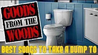 "Best Songs to Take a Dump To" (The Goods from the Woods Episode #25)