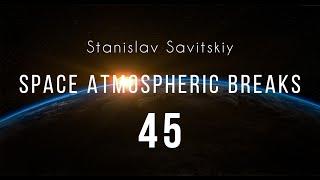 Stanislav Savitskiy - Space Atmospheric Breaks Part 45