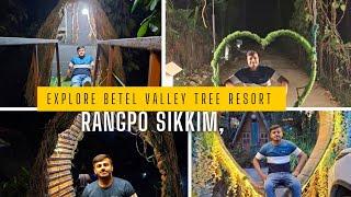 Explore  Betal velly  tree Resort  Rangpo sikkim️️