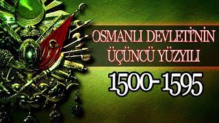 OSMANLI İMPARTORLUĞU'NUN ÜÇÜNCÜ YÜZYILI (MUHTEŞEM YÜZYIL) 1500 - 1595