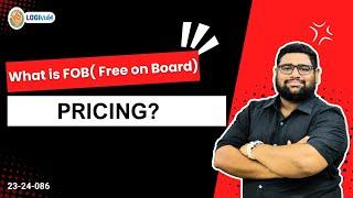 What is FOB ( Free On Board ) Pricing ?  | Mr. Kunal Dugar