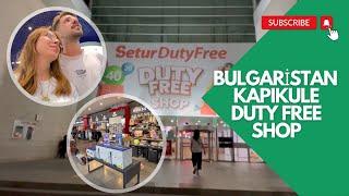 BULGARİSTAN DUTY FREE SHOP VLOG | Tüm ürünler ve fiyat değerlendirmesi