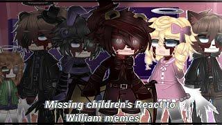 •Missing children's React to William memes•