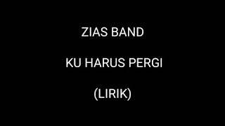 Ku Harus Pergi - Zias Band (Lirik)