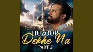 Huzoor Dekhe Na Part 2